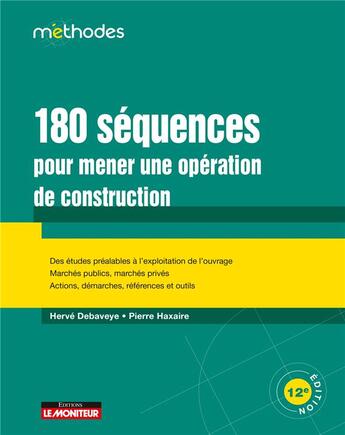 Couverture du livre « 180 séquences pour mener une opération de construction (12e édition) » de Pierre Haxaire et Herve Debaveyve aux éditions Le Moniteur