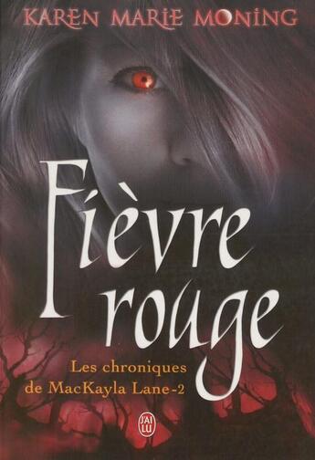 Couverture du livre « Les chroniques de Mackayla Lane t.2 ; fièvre rouge » de Karen Marie Moning aux éditions J'ai Lu