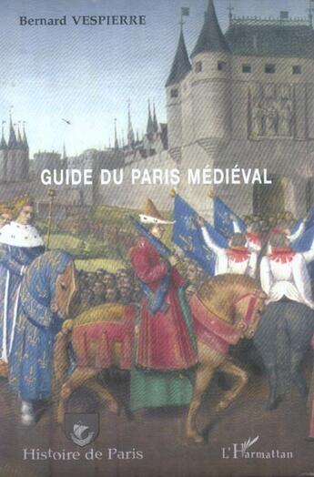 Couverture du livre « Guide du paris medieval » de Bernard Vespierre aux éditions L'harmattan