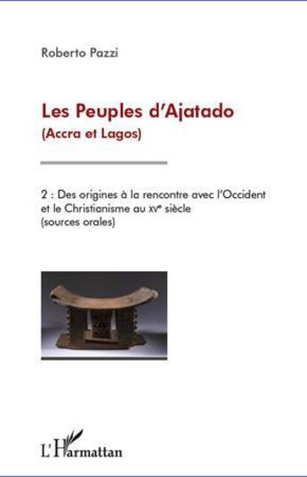 Couverture du livre « Les peuples d'Ajatado (Accra et Lagos) t.2 ; des origines à la rencontre avec l'Occident et le christianisme au XV siècle (sources orales) » de Roberto Pazzi aux éditions L'harmattan