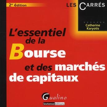 Couverture du livre « L'essentiel de la bourse et des marchés de capitaux » de Catherine Karyotis aux éditions Gualino