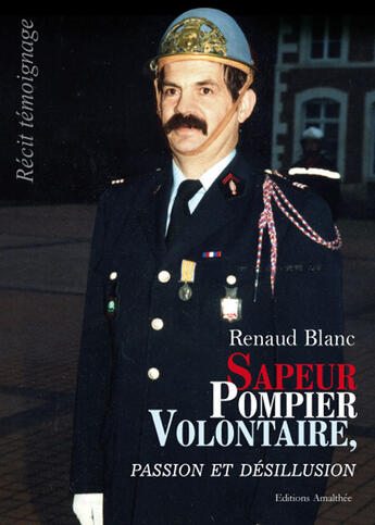 Couverture du livre « Sapeur pompier volontaire, passion et désillusion » de Renaud Blanc aux éditions Amalthee