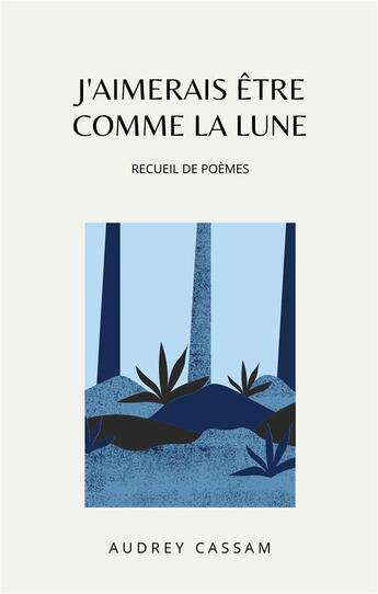 Couverture du livre « J'aimerais être comme la lune » de Audrey Cassam aux éditions Books On Demand