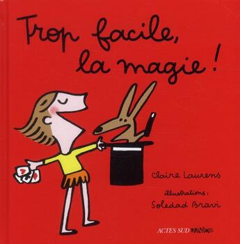 Couverture du livre « Trop facile, la magie ! » de Soledad Bravi et Claire Laurens aux éditions Actes Sud Jeunesse