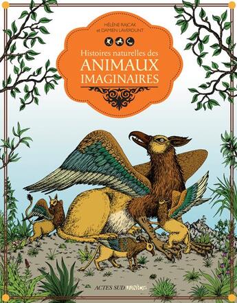 Couverture du livre « Histoires naturelles des animaux imaginaires » de Damien Laverdunt et Helene Rajcak aux éditions Actes Sud Jeunesse