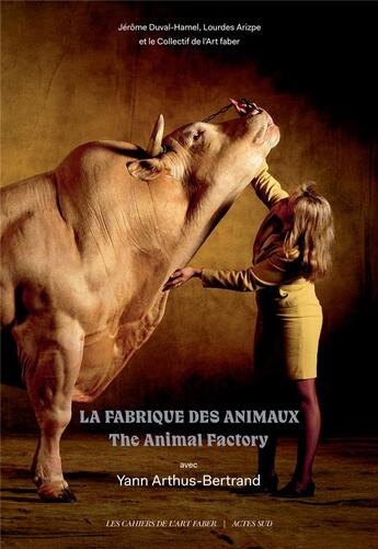 Couverture du livre « La fabrique des animaux » de Yann Arthus-Bertrand et Catherine Briat et Eric Baraty aux éditions Actes Sud