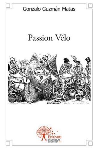 Couverture du livre « Passion vélo » de Gonzalo Guzman Matas aux éditions Edilivre