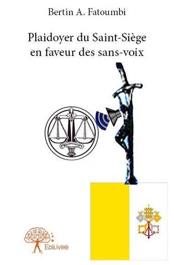 Couverture du livre « Plaidoyer du Saint-Siège en faveur des sans-voix » de Bertin A. Fatoumbi aux éditions Edilivre