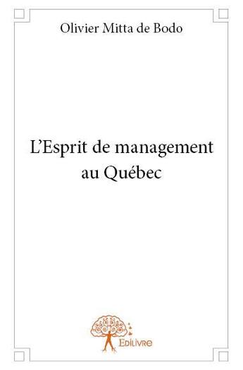 Couverture du livre « L'esprit de management au Québec » de Olivier Mitta De Bodo aux éditions Edilivre