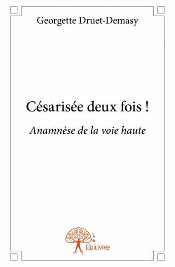 Couverture du livre « Césarisée deux fois ! » de Georgette Druet-Demasy aux éditions Edilivre