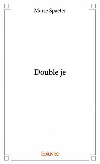 Couverture du livre « Double je » de Marie Spaeter aux éditions Edilivre