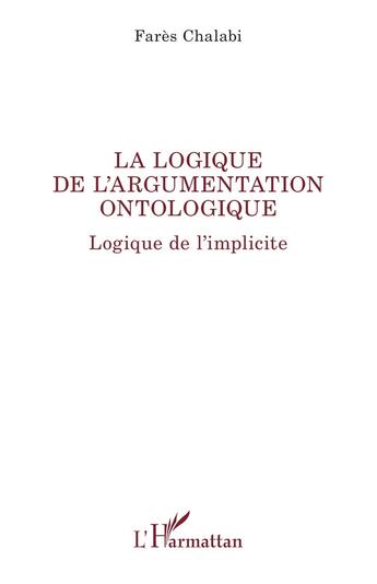 Couverture du livre « La logique de l'argumentation ontologique : logique de l'implicite » de Fares Chalabi aux éditions L'harmattan