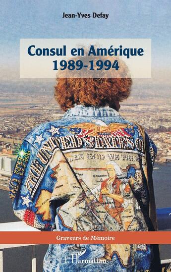 Couverture du livre « Consul en Amérique 1989-1994 » de Jean-Yves Defay aux éditions L'harmattan