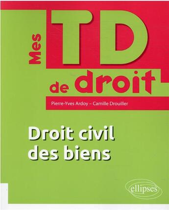 Couverture du livre « Droit civil des biens » de Pierre-Yves Ardoy et Camille Drouiller aux éditions Ellipses