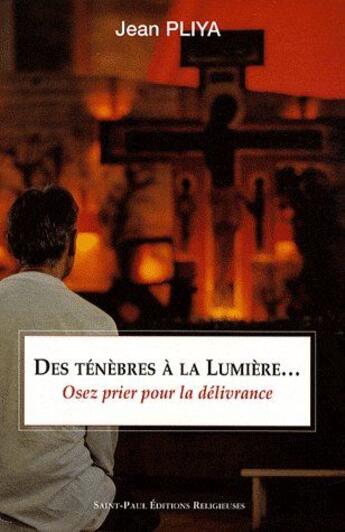 Couverture du livre « Des ténèbres à la lumière...osez prier pour la délivrance » de Jean Pliya aux éditions Saint Paul Editions