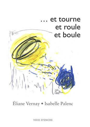 Couverture du livre « Et tourne et roule et boule » de Eliane Vernay aux éditions Voix D'encre