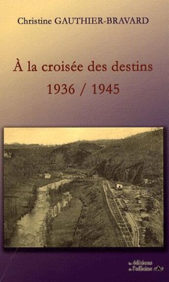 Couverture du livre « À la croisée des destins ; 1936-1945 » de Christine Gauthier-Bravard aux éditions L'officine