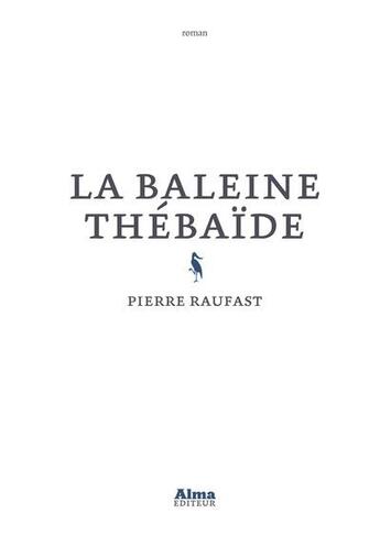 Couverture du livre « La baleine Thébaïde » de Pierre Raufast aux éditions Alma Editeur