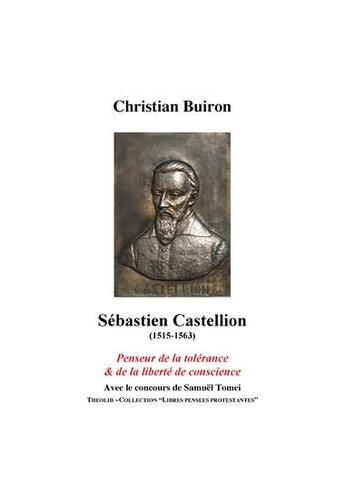 Couverture du livre « Sebastien castellion (1515-1563). penseur de la tolerance et de la liberte de conscience » de Christian Buiron aux éditions Theolib