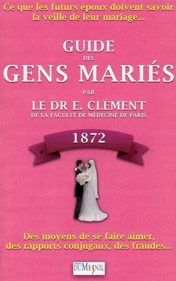 Couverture du livre « Le guide des gens mariés ; 1872 » de Etienne Clément aux éditions Editions Du Mesnil