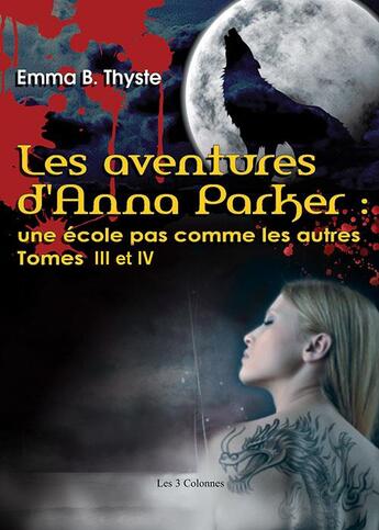 Couverture du livre « Les aventures d'Anna Parker ; une école pas comme les autres t.3 et t.4 » de Emma B. Thyste aux éditions Les Trois Colonnes