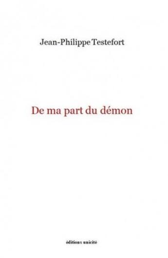 Couverture du livre « De ma part du démon » de Jean-Philippe Testefort aux éditions Unicite