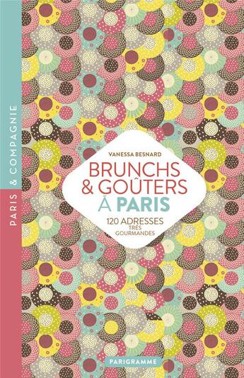 Couverture du livre « Brunchs & goûters à Paris ; 120 adresses très gourmandes » de Vanessa Besnard aux éditions Parigramme