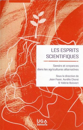 Couverture du livre « Les esprits scientifiques : savoirs et croyances dans les agricultures alternatives » de Aurelie Chone et Jean Foyer et Valerie Boisvert et Collectif aux éditions Uga Éditions