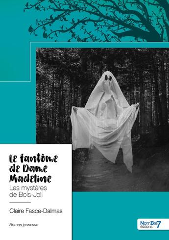 Couverture du livre « Le fantôme de dame Madeline : les mystères de Bois-Joli » de Claire Fasce-Dalmas aux éditions Nombre 7