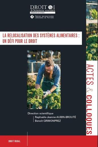 Couverture du livre « La relocalisation des systèmes alimentaires : un défi pour le droit » de Raphaele-Jeanne Aubin-Broute et Benoit Grimonprez et Collectif aux éditions Universite De Poitiers