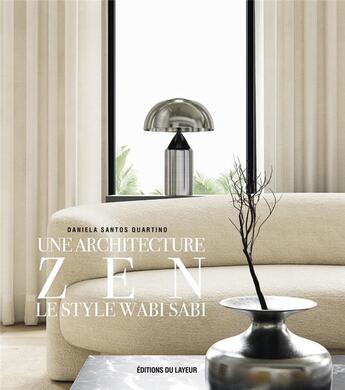 Couverture du livre « Une architecture zen : le style Wabi Sabi » de Daniela Santos Quartino aux éditions Le Layeur