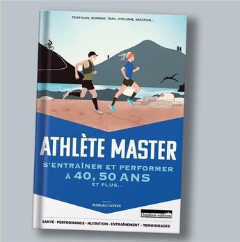 Couverture du livre « Athlète master : s'entraîner et performer en pleine santé après 50 ans et plus ans » de Romuald Lepers aux éditions Outdoor