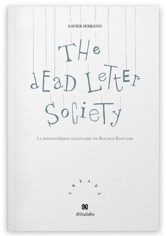 Couverture du livre « The dead letter society : la bibliothèque imaginaire de Roland Bartleby » de Xavier Serrano aux éditions Aethalides