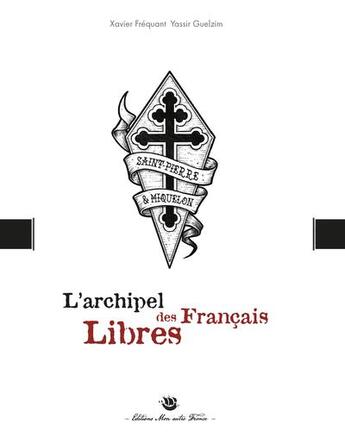 Couverture du livre « L'archipel des francais libres » de Frequant/Guelzim aux éditions Mon Autre France