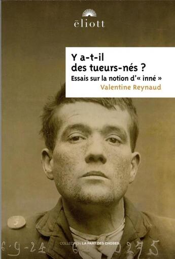 Couverture du livre « Y a-t-il des tueurs-nés ? essais sur la notion d'inné » de Valentine Reynaud aux éditions Eliott Editions