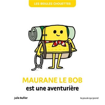 Couverture du livre « Les bidules chouettes : Maurane Le Bob est une aventurière » de Julie Bullier aux éditions La Poule Qui Pond