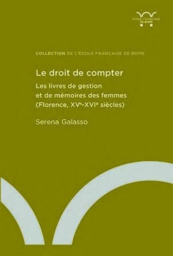 Couverture du livre « Le droit de compter : Les livres de gestion et de mémoires des femmes (Florence, XVe-XVIe siècles) » de Serena Galasso aux éditions Ecole Francaise De Rome