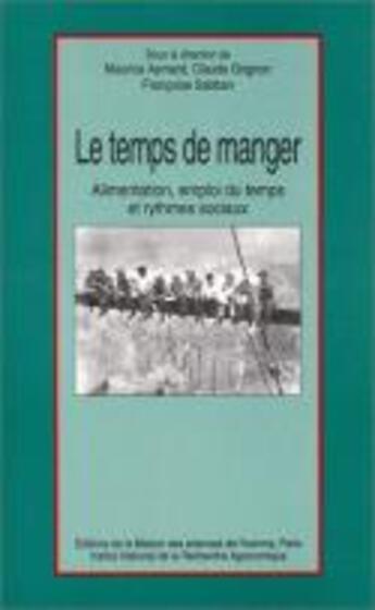 Couverture du livre « Le Temps de manger : Alimentation, emploi du temps et rythmes sociaux. Table ronde, Paris, oct. 1989 » de Grig Aymard Maurice aux éditions Maison Des Sciences De L'homme