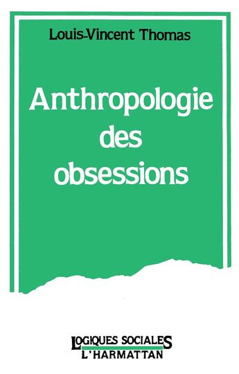 Couverture du livre « Anthropologie des obsessions » de Louis-Vincent Thomas aux éditions L'harmattan