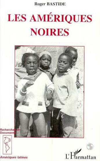 Couverture du livre « Les Amériques Noires : Les civilisations africaines dans le nouveau Monde » de Roger Bastide aux éditions L'harmattan