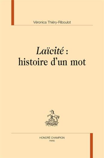 Couverture du livre « Laïcité : histoire d'un mot » de Veronica Thiery-Riboulot aux éditions Honore Champion