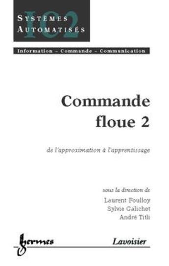 Couverture du livre « Commande floue 2 : de l'approximation à l'apprentissage » de Foulloy Laurent aux éditions Hermes Science Publications