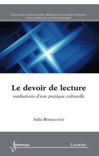 Couverture du livre « Le devoir de lecture ; médiations d'une pratique culturelle » de Julia Bonaccorsi aux éditions Hermes Science Publications