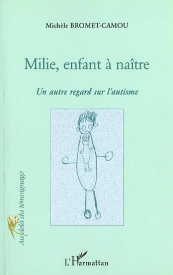 Couverture du livre « MILIE, ENFANT A NAITRE : Un autre regard sur l'autisme » de Michele Bromet-Camou aux éditions L'harmattan