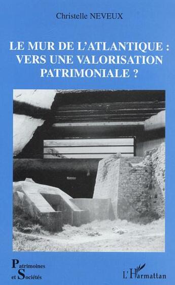 Couverture du livre « Le Mur de l'Atlantique : vers une valorisation patrimoniale ? » de Christelle Neveux aux éditions L'harmattan