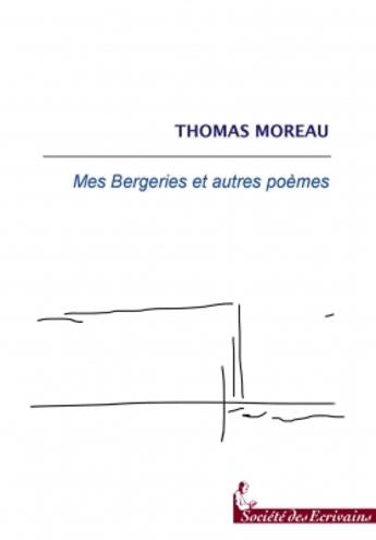 Couverture du livre « Mes bergeries et autres poèmes » de Thomas Moreau aux éditions Societe Des Ecrivains
