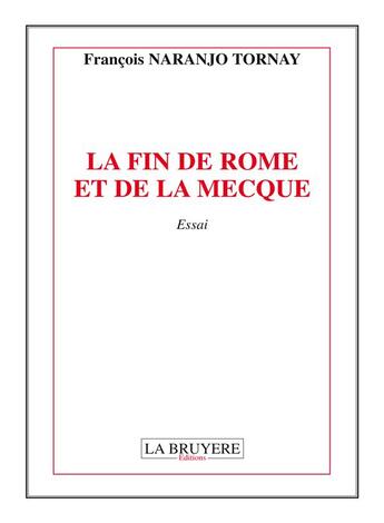 Couverture du livre « La fin de Rome et de la Mecque » de Tornay Francois Naranjo aux éditions La Bruyere