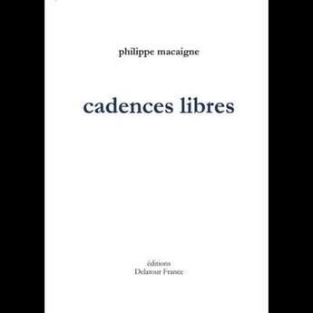 Couverture du livre « Cadences libres » de Philippe Macaigne aux éditions Delatour