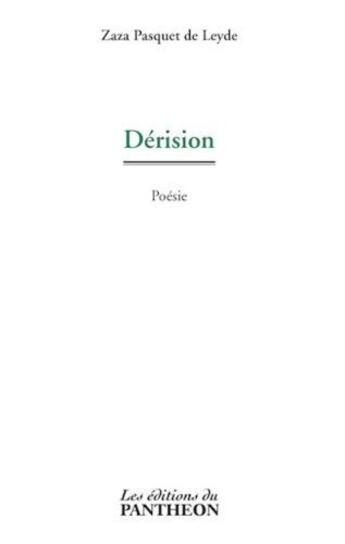 Couverture du livre « Dérision » de Zaza Pasquet De Leyde aux éditions Du Pantheon