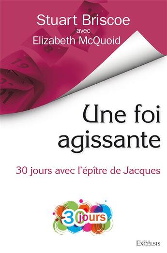 Couverture du livre « Une foi agissante ; 30 jours avec l'épître de Jacques » de Elizabeth Mcquoid et Stuart Briscoe aux éditions Excelsis